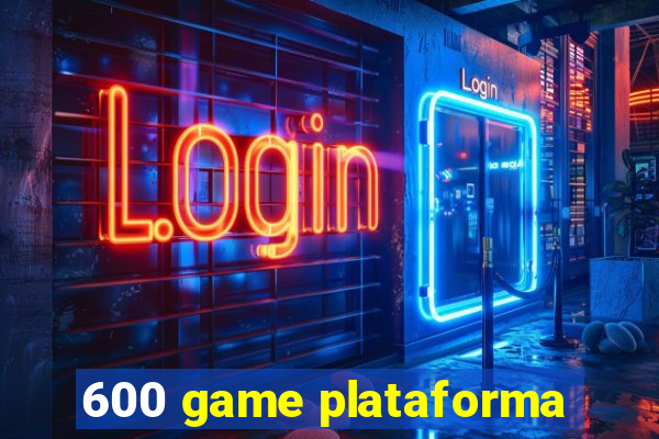 600 game plataforma